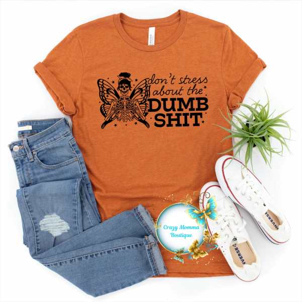 Don't Stress About The Dumb Sh*t