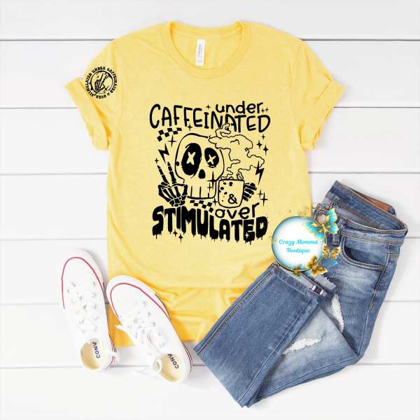 Under Caffeinated Over Stimulated